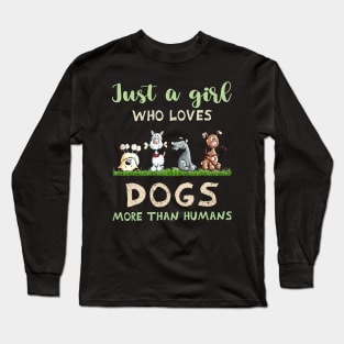 Dog just a girl who loves dogs more than humans Long Sleeve T-Shirt